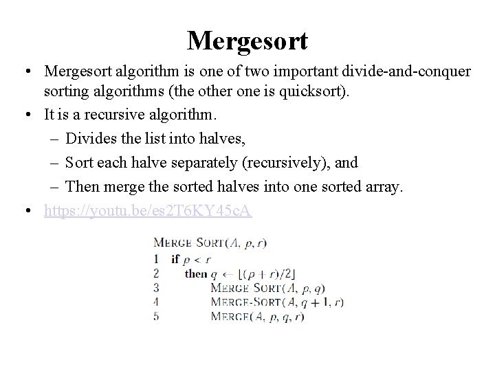 Mergesort • Mergesort algorithm is one of two important divide-and-conquer sorting algorithms (the other