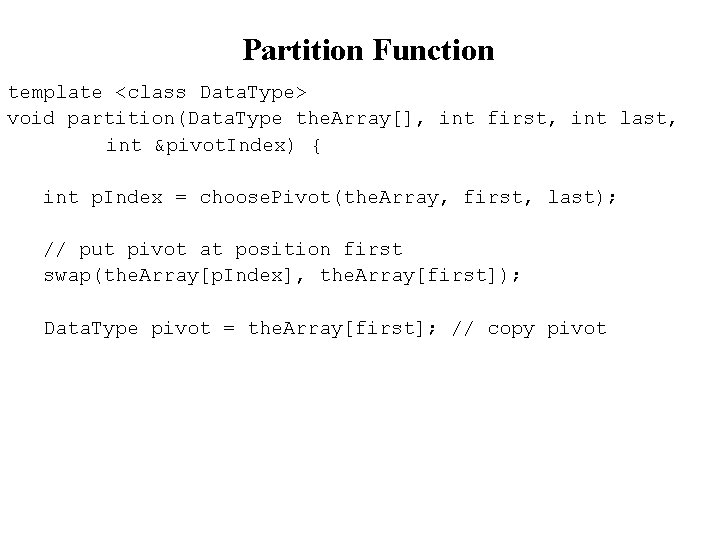 Partition Function template <class Data. Type> void partition(Data. Type the. Array[], int first, int