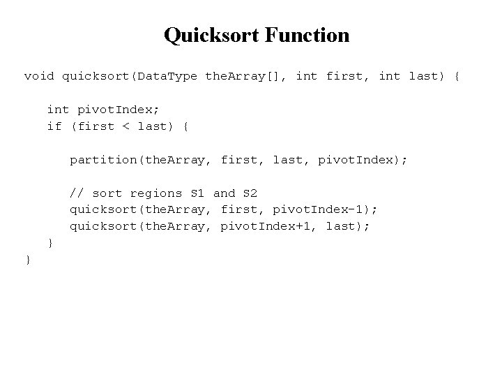 Quicksort Function void quicksort(Data. Type the. Array[], int first, int last) { int pivot.