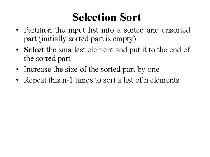 Selection Sort • Partition the input list into a sorted and unsorted part (initially