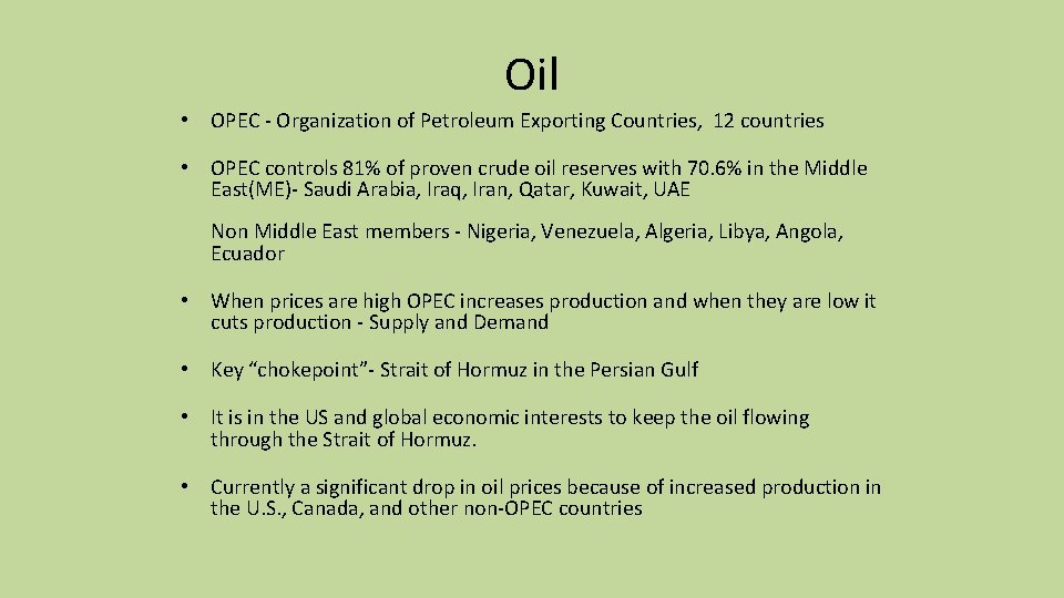 Oil • OPEC - Organization of Petroleum Exporting Countries, 12 countries • OPEC controls