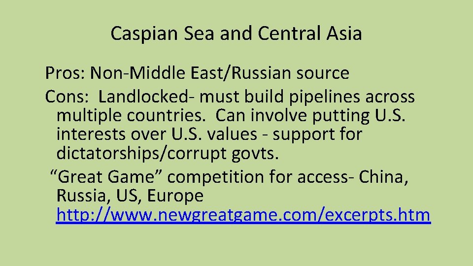 Caspian Sea and Central Asia Pros: Non-Middle East/Russian source Cons: Landlocked- must build pipelines