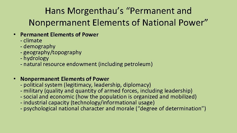 Hans Morgenthau’s “Permanent and Nonpermanent Elements of National Power” • Permanent Elements of Power