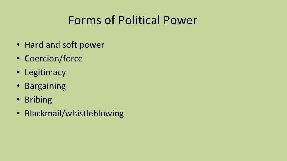 Forms of Political Power • • • Hard and soft power Coercion/force Legitimacy Bargaining