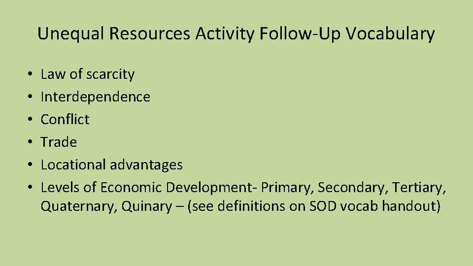 Unequal Resources Activity Follow-Up Vocabulary • • • Law of scarcity Interdependence Conflict Trade
