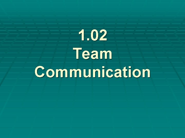 1. 02 Team Communication 