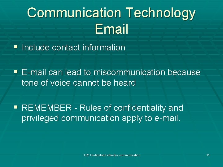 Communication Technology Email § Include contact information § E-mail can lead to miscommunication because