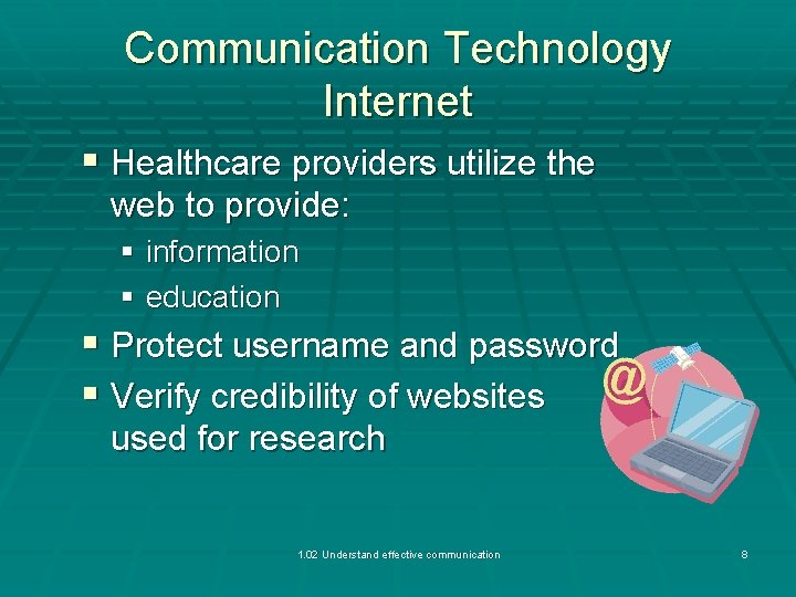 Communication Technology Internet § Healthcare providers utilize the web to provide: § information §