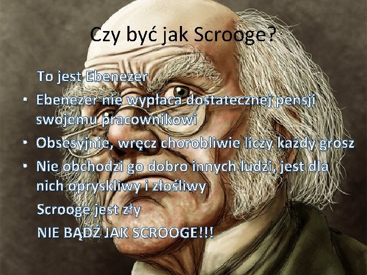 Czy być jak Scrooge? To jest Ebenezer • Ebenezer nie wypłaca dostatecznej pensji swojemu