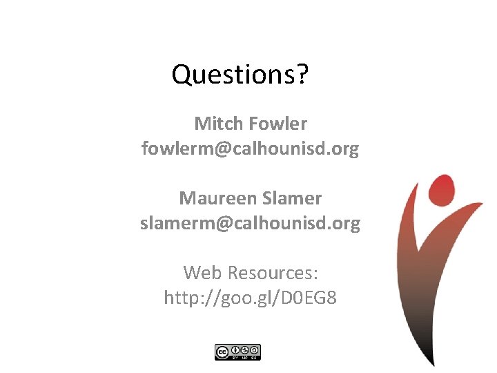 Questions? Mitch Fowler fowlerm@calhounisd. org Maureen Slamer slamerm@calhounisd. org Web Resources: http: //goo. gl/D