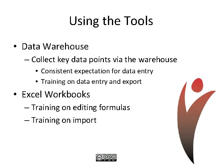 Using the Tools • Data Warehouse – Collect key data points via the warehouse