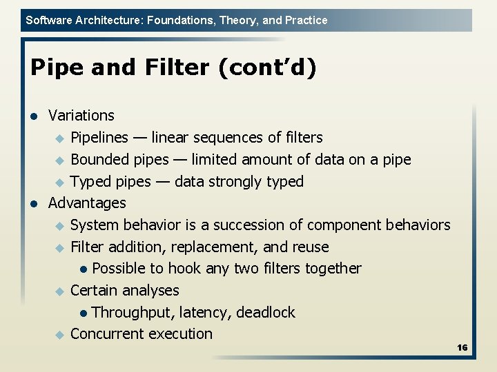 Software Architecture: Foundations, Theory, and Practice Pipe and Filter (cont’d) l l Variations u