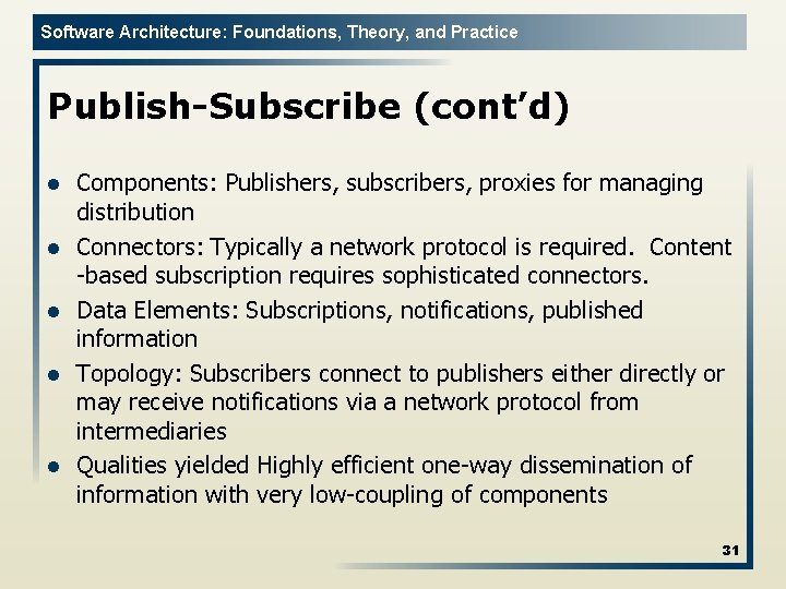 Software Architecture: Foundations, Theory, and Practice Publish-Subscribe (cont’d) l l l Components: Publishers, subscribers,