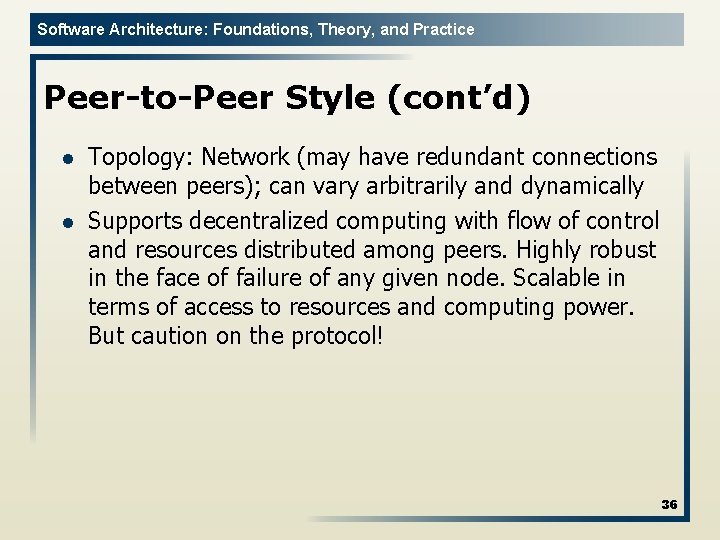 Software Architecture: Foundations, Theory, and Practice Peer-to-Peer Style (cont’d) l l Topology: Network (may