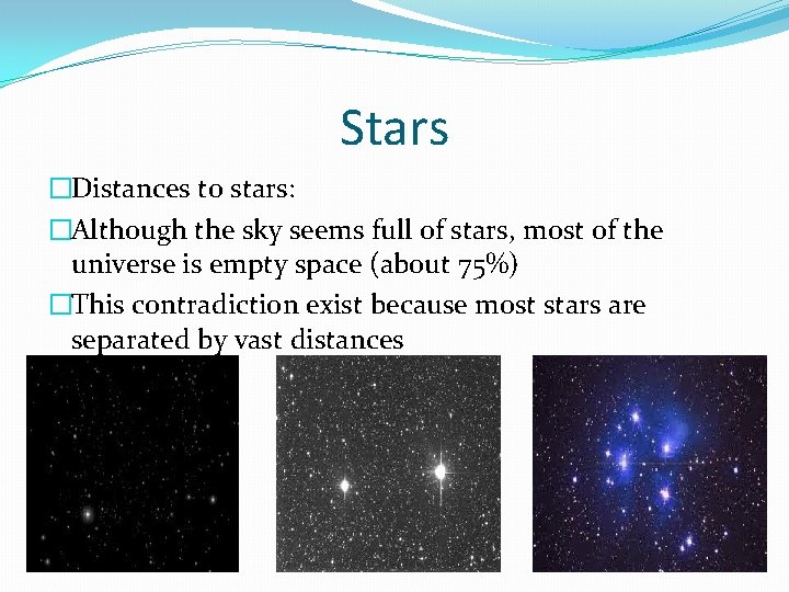 Stars �Distances to stars: �Although the sky seems full of stars, most of the