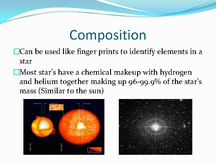 Composition �Can be used like finger prints to identify elements in a star �Most