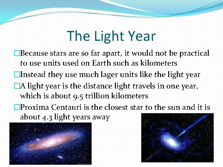 The Light Year �Because stars are so far apart, it would not be practical