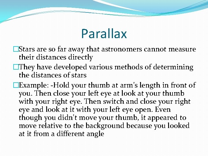 Parallax �Stars are so far away that astronomers cannot measure their distances directly �They