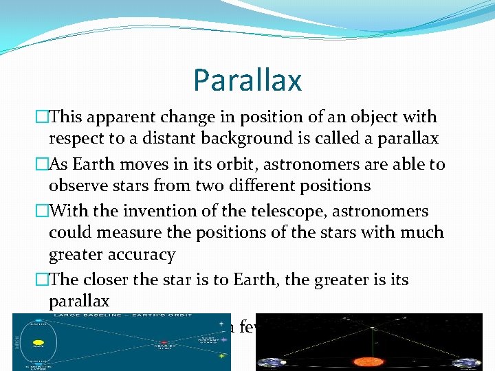 Parallax �This apparent change in position of an object with respect to a distant
