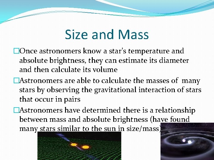 Size and Mass �Once astronomers know a star’s temperature and absolute brightness, they can