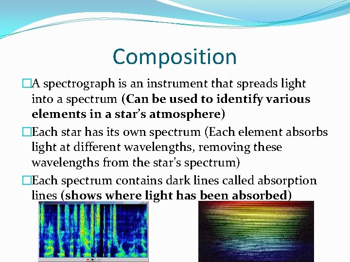 Composition �A spectrograph is an instrument that spreads light into a spectrum (Can be