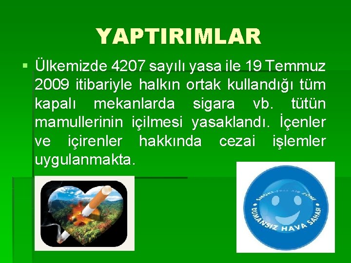 YAPTIRIMLAR § Ülkemizde 4207 sayılı yasa ile 19 Temmuz 2009 itibariyle halkın ortak kullandığı