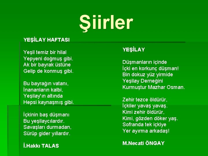 Şiirler YEŞİLAY HAFTASI Yeşil temiz bir hilal Yepyeni doğmuş gibi. Ak bir bayrak üstüne