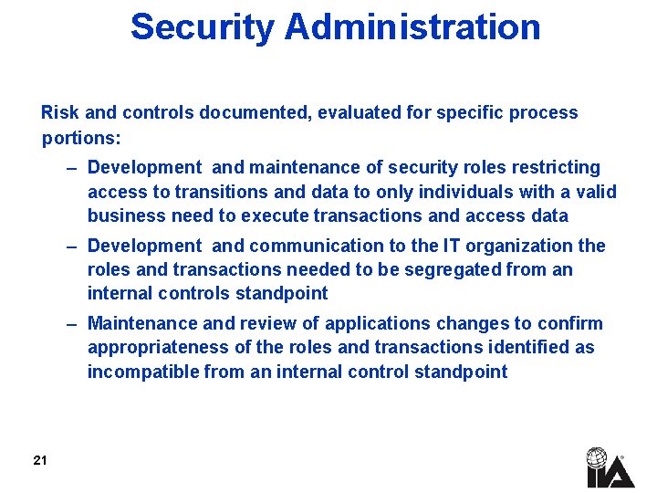 Security Administration Risk and controls documented, evaluated for specific process portions: – Development and