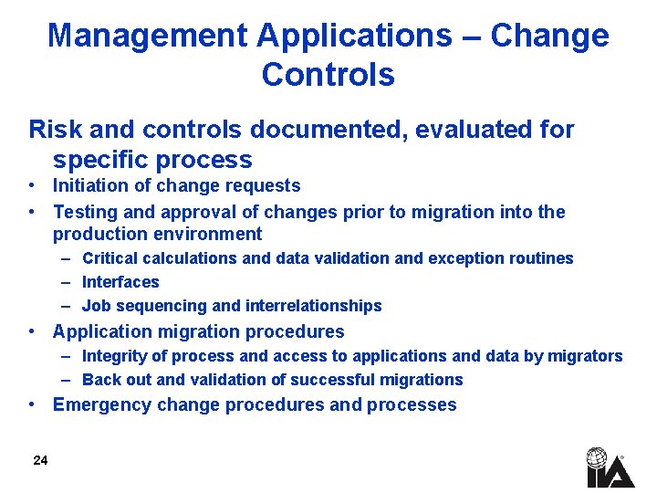 Management Applications – Change Controls Risk and controls documented, evaluated for specific process •