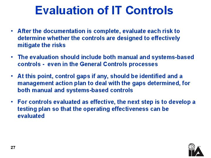 Evaluation of IT Controls • After the documentation is complete, evaluate each risk to