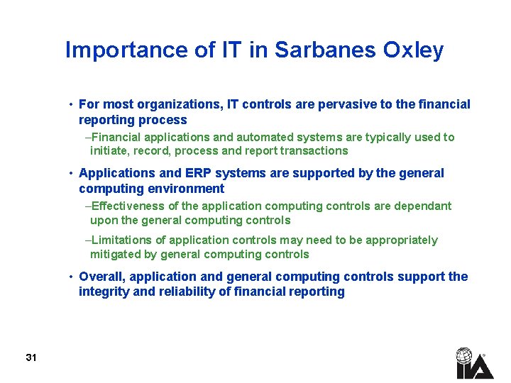 Importance of IT in Sarbanes Oxley • For most organizations, IT controls are pervasive