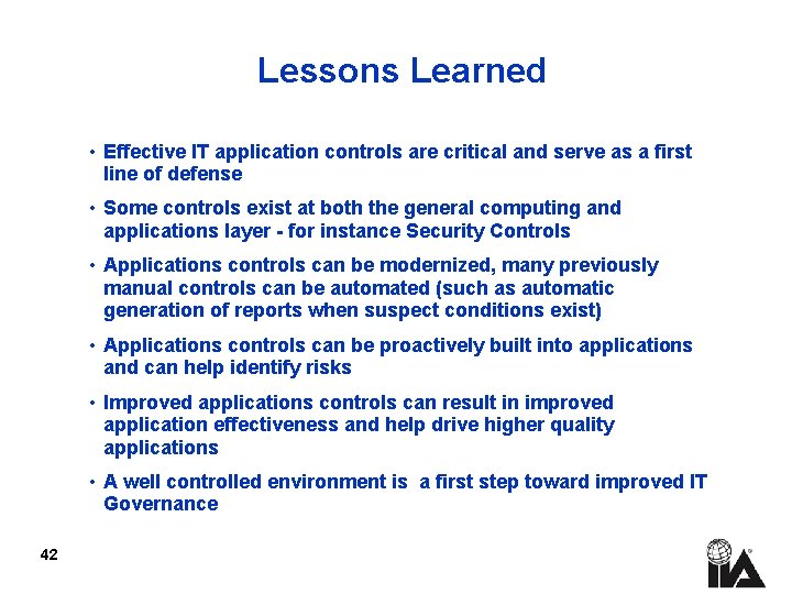 Lessons Learned • Effective IT application controls are critical and serve as a first