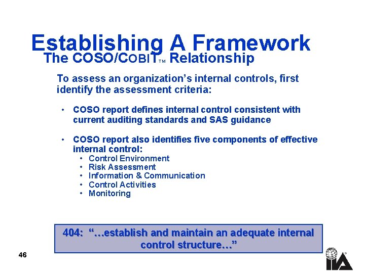 Establishing A Framework The COSO/COBIT Relationship TM To assess an organization’s internal controls, first