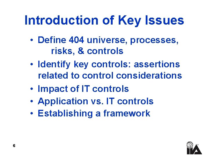 Introduction of Key Issues • Define 404 universe, processes, risks, & controls • Identify