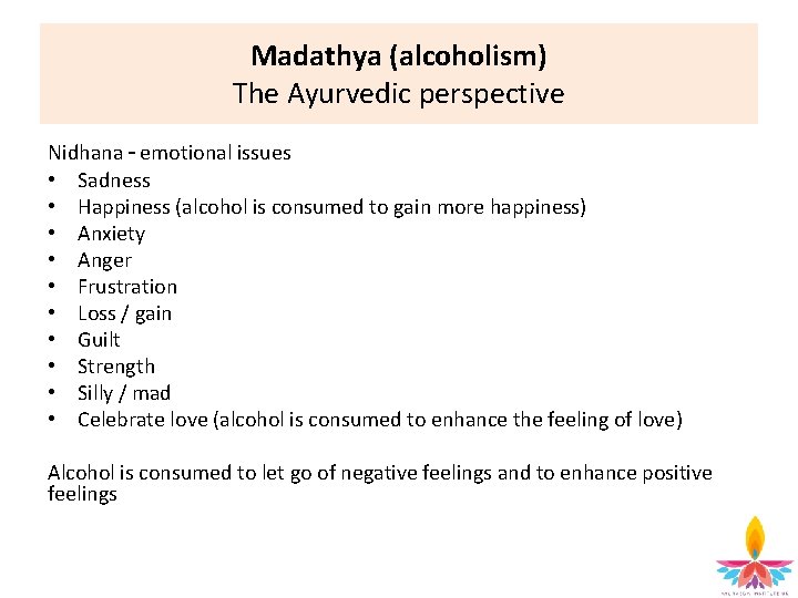 Madathya (alcoholism) The Ayurvedic perspective Nidhana – emotional issues • Sadness • Happiness (alcohol