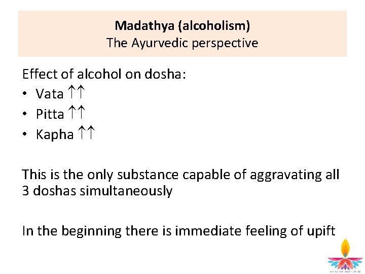 Madathya (alcoholism) The Ayurvedic perspective Effect of alcohol on dosha: • Vata • Pitta