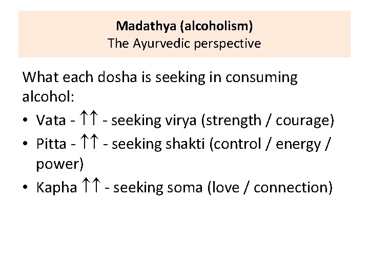 Madathya (alcoholism) The Ayurvedic perspective What each dosha is seeking in consuming alcohol: •