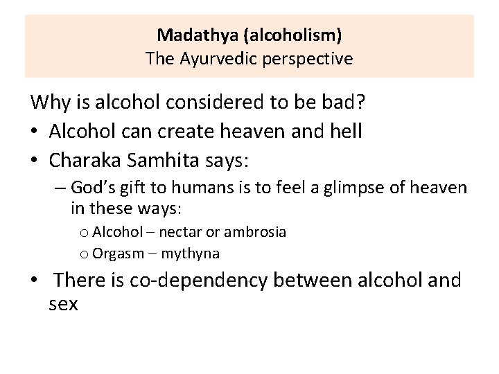 Madathya (alcoholism) The Ayurvedic perspective Why is alcohol considered to be bad? • Alcohol