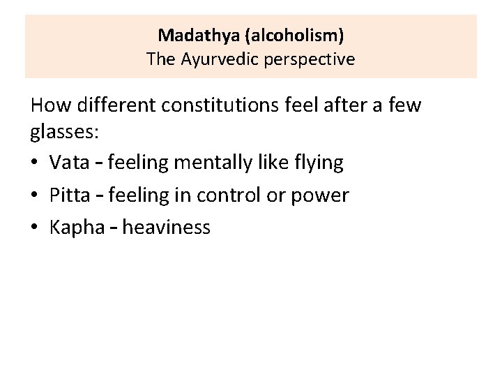 Madathya (alcoholism) The Ayurvedic perspective How different constitutions feel after a few glasses: •