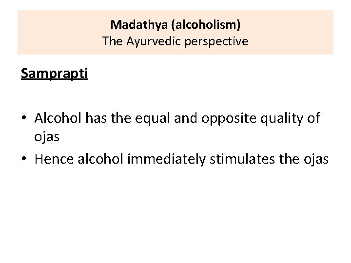 Madathya (alcoholism) The Ayurvedic perspective Samprapti • Alcohol has the equal and opposite quality