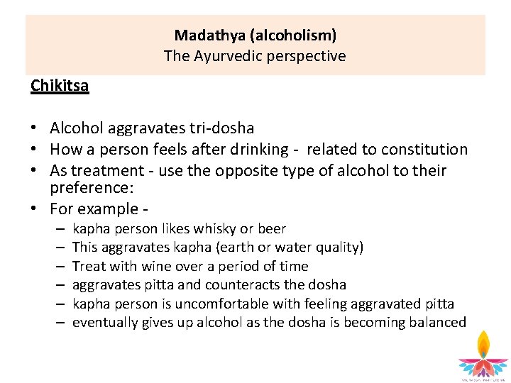 Madathya (alcoholism) The Ayurvedic perspective Chikitsa • Alcohol aggravates tri-dosha • How a person