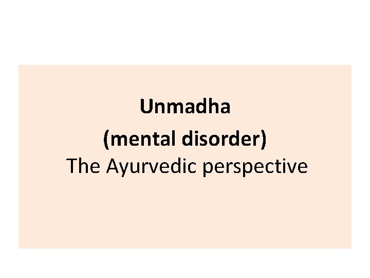 Unmadha (mental disorder) The Ayurvedic perspective 