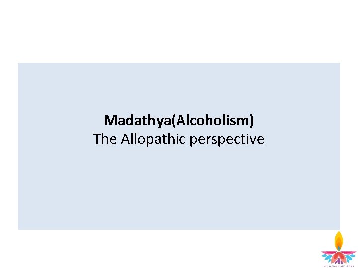 Madathya(Alcoholism) The (alcoholism) Allopathic perspective 