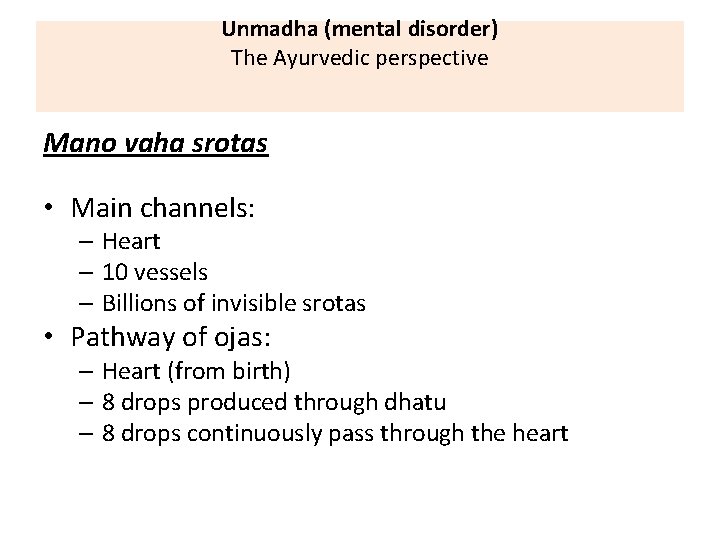 Unmadha (mental disorder) The Ayurvedic perspective Mano vaha srotas • Main channels: – Heart