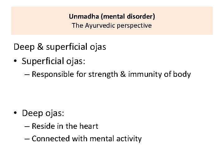 Unmadha (mental disorder) The Ayurvedic perspective Deep & superficial ojas • Superficial ojas: –