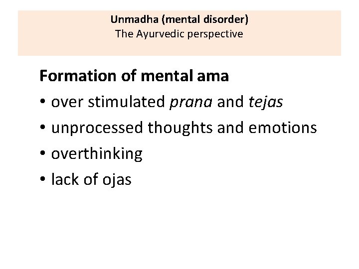 Unmadha (mental disorder) The Ayurvedic perspective Formation of mental ama • over stimulated prana