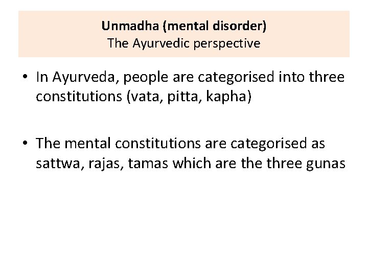 Unmadha (mental disorder) The Ayurvedic perspective • In Ayurveda, people are categorised into three