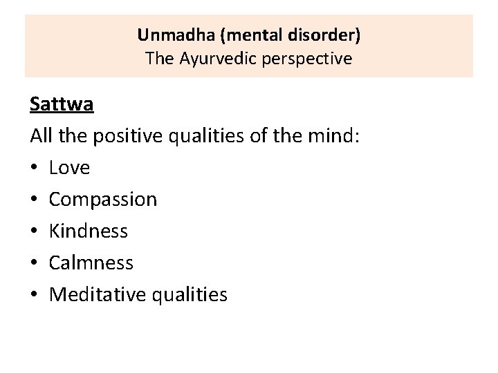 Unmadha (mental disorder) The Ayurvedic perspective Sattwa All the positive qualities of the mind: