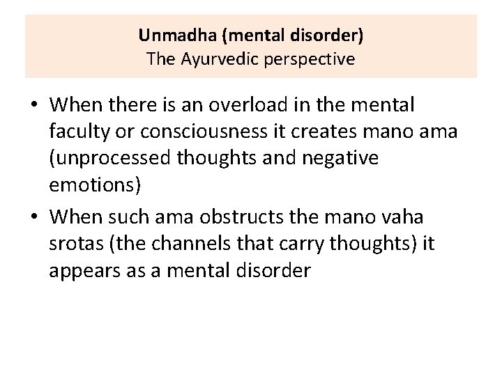 Unmadha (mental disorder) The Ayurvedic perspective • When there is an overload in the