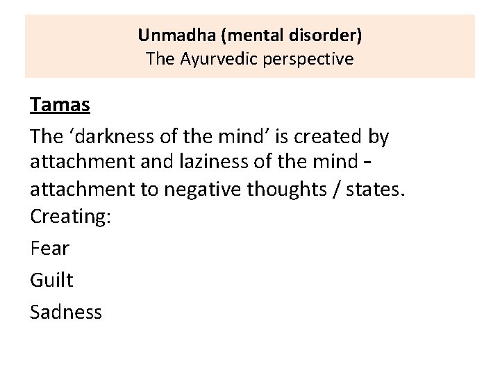 Unmadha (mental disorder) The Ayurvedic perspective Tamas The ‘darkness of the mind’ is created